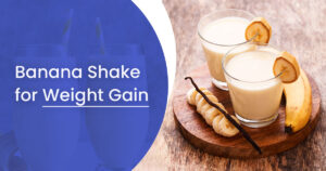 Banana Shake for Weight Gain: A Delicious Addition to Your Diet